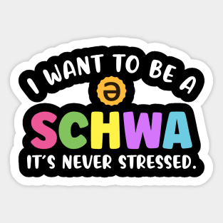 I Want To Be A Schwa It's Never Stressed Science Of Reading Sticker